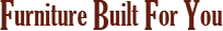 Furniture Built For You